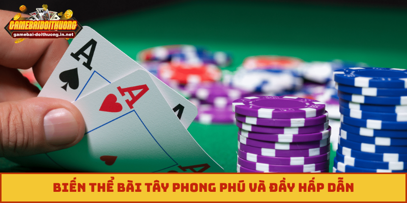 Biến thể bài tây phong phú và đầy hấp dẫn