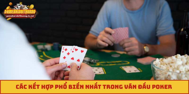 Các kết hợp phổ biến nhất trong ván đấu poker