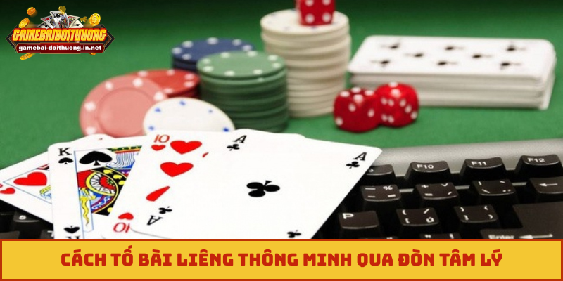 Cách tố bài liêng thông minh qua đòn tâm lý