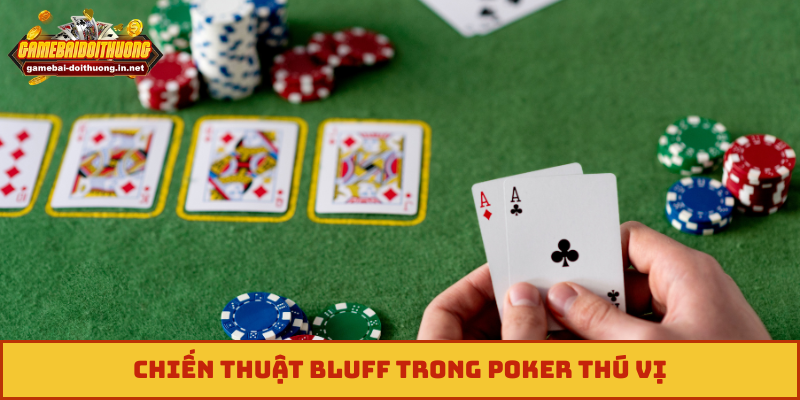 Chiến thuật Bluff trong Poker thú vị