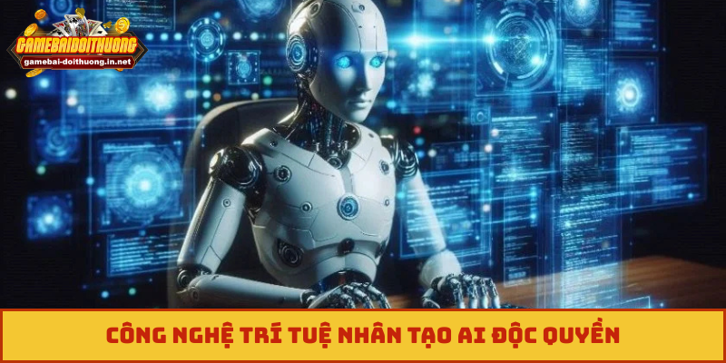 Công nghệ trí tuệ nhân tạo AI độc quyền