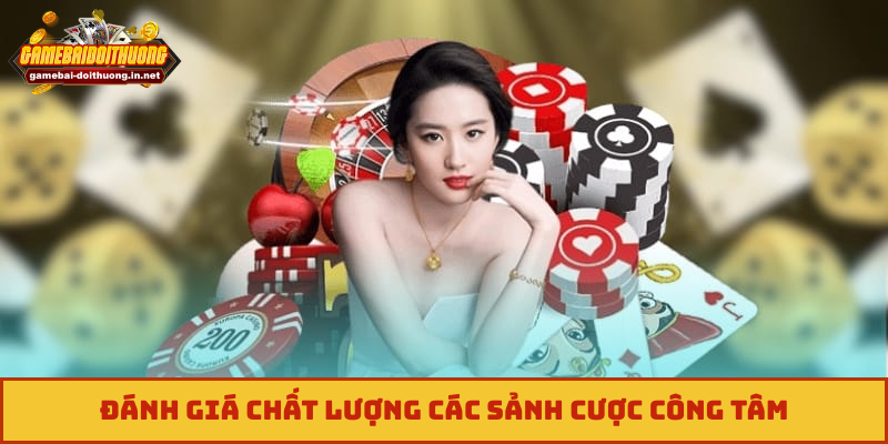 Đánh giá chất lượng các sảnh cược công tâm