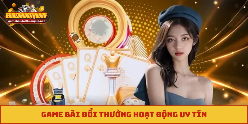 Game Bài Đổi Thưởng hoạt động uy tín