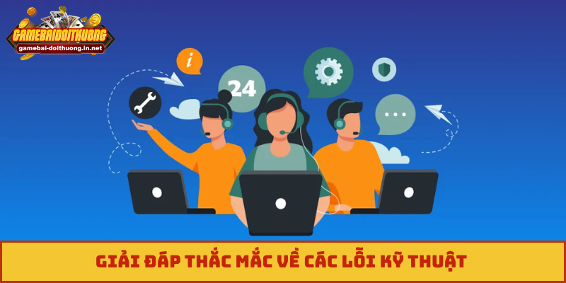 Giải đáp thắc mắc về các lỗi kỹ thuật