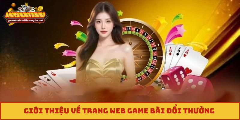 Giới thiệu về trang web Game Bài Đổi Thưởng 