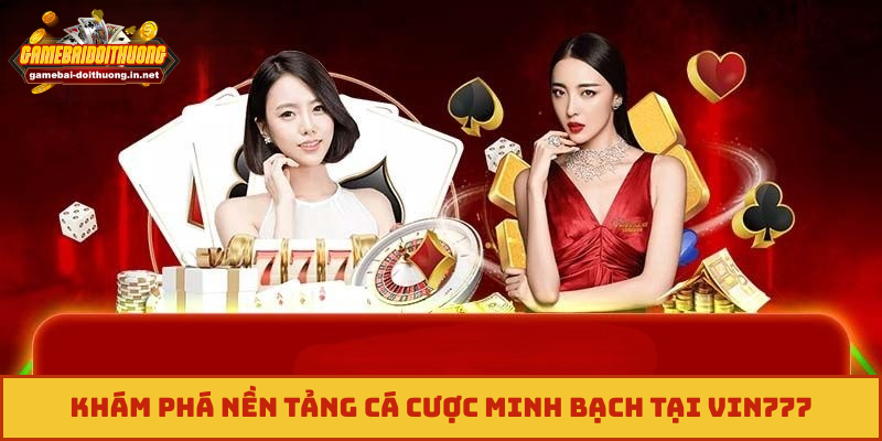 Khám phá nền tảng cá cược minh bạch tại Vin777