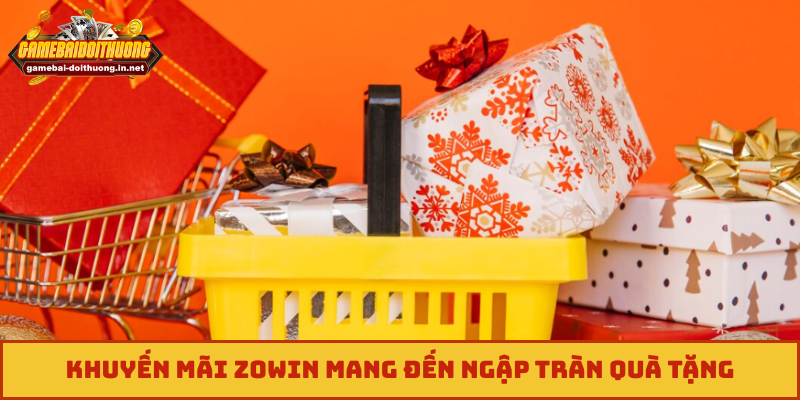 Khuyến mãi Zowin mang đến ngập tràn quà tặng