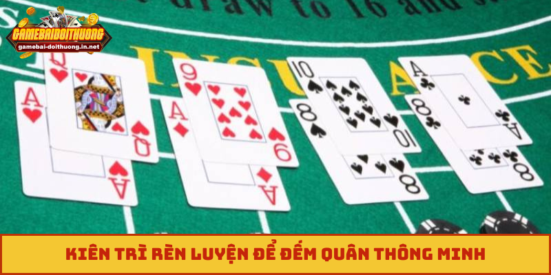 Kiên trì rèn luyện để đếm quân thông minh