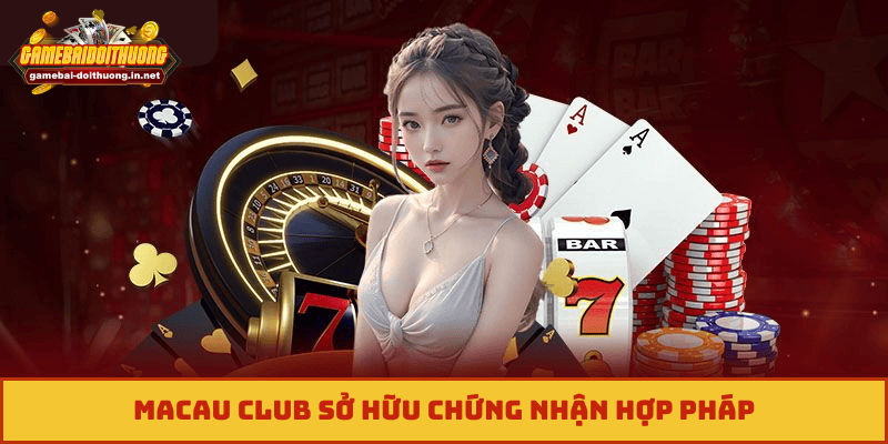 Macau Club sở hữu chứng nhận hợp pháp