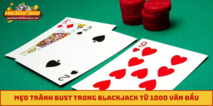 mẹo tránh bust trong Blackjack