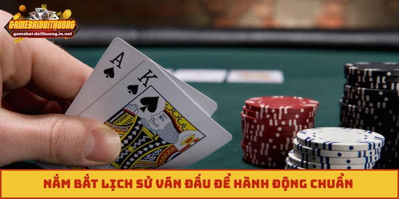 Nắm bắt lịch sử ván đấu để hành động chuẩn