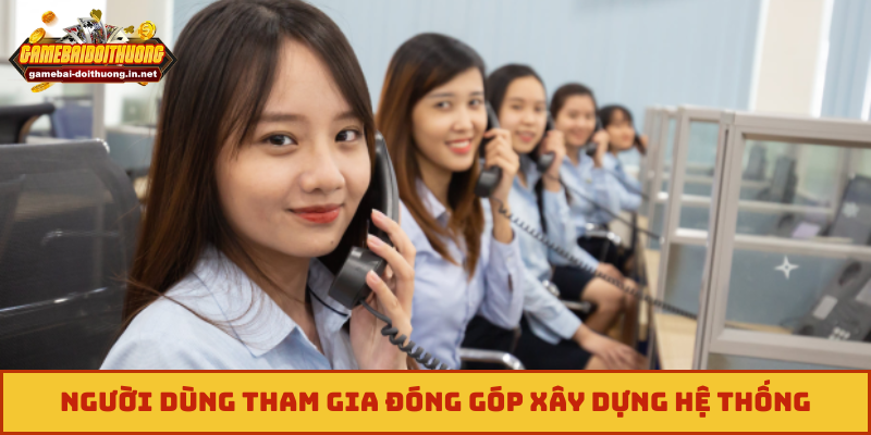 Người dùng tham gia đóng góp xây dựng hệ thống