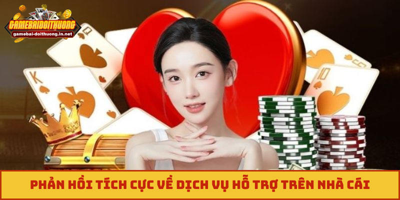 Phản hồi tích cực về dịch vụ hỗ trợ trên nhà cái