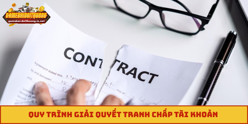 Quy trình giải quyết tranh chấp tài khoản