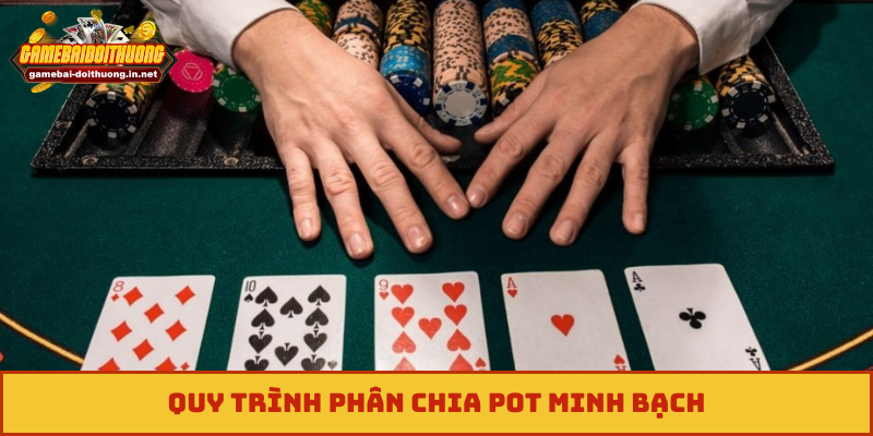 Quy trình phân chia pot minh bạch