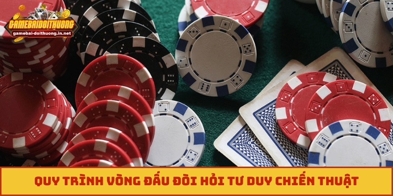 Quy trình vòng đấu đòi hỏi tư duy chiến thuật