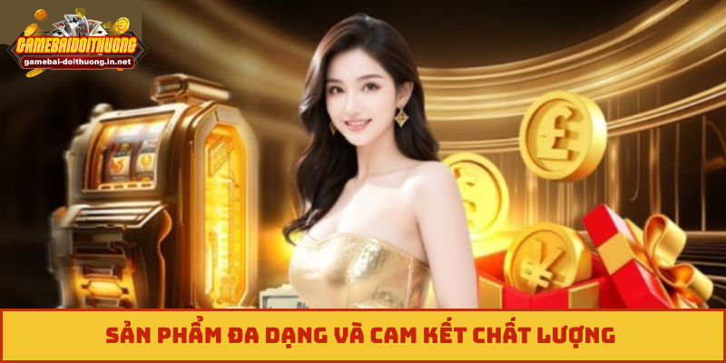 Sản phẩm đa dạng và cam kết chất lượng