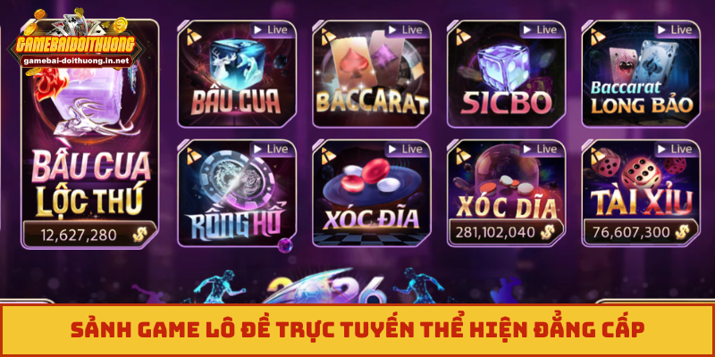 Sảnh game lô đề trực tuyến thể hiện đẳng cấp