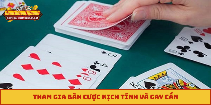 Tham gia bàn cược kịch tính và gay cấn