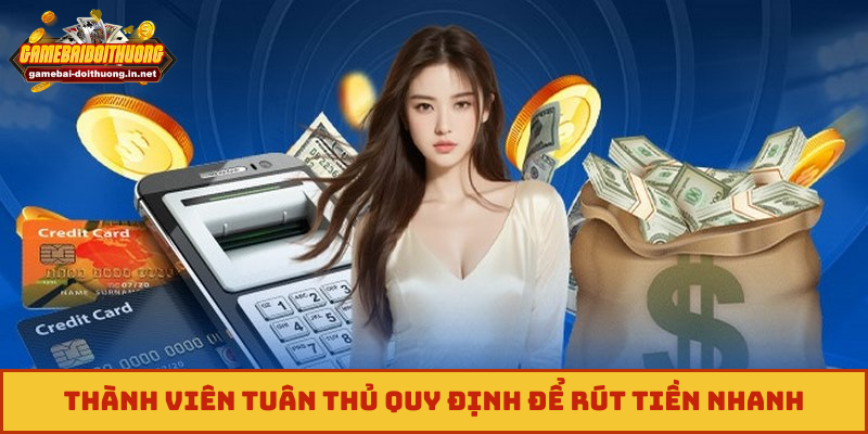 Thành viên tuân thủ quy định để rút tiền nhanh