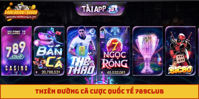 Thiên đường cá cược quốc tế 789Club
