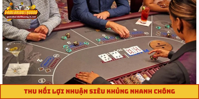 Thu hồi lợi nhuận siêu khủng nhanh chóng
