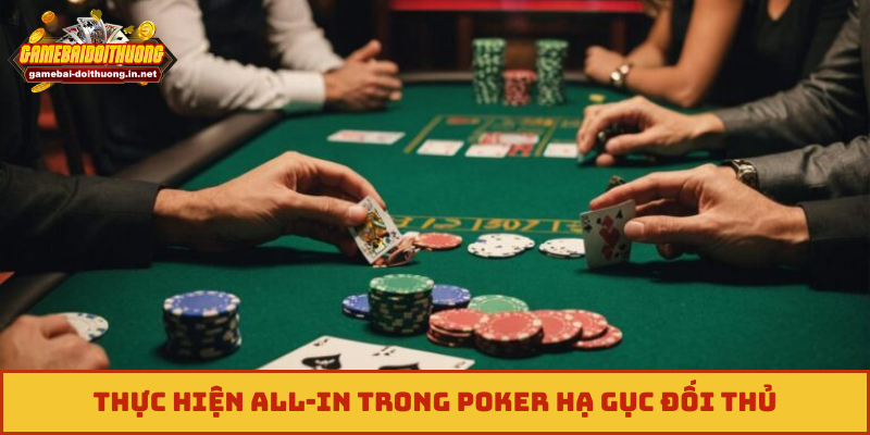 Thực hiện All-in trong Poker hạ gục đối thủ