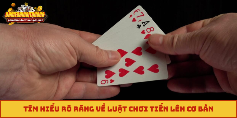 Tìm hiểu rõ ràng về luật chơi tiến lên cơ bản