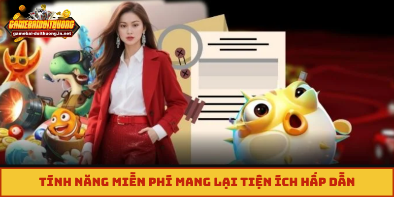 Tính năng miễn phí mang lại tiện ích hấp dẫn
