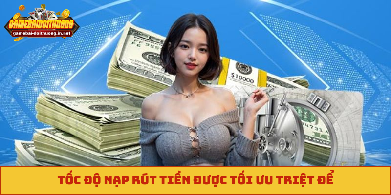 Tốc độ nạp rút tiền được tối ưu triệt để