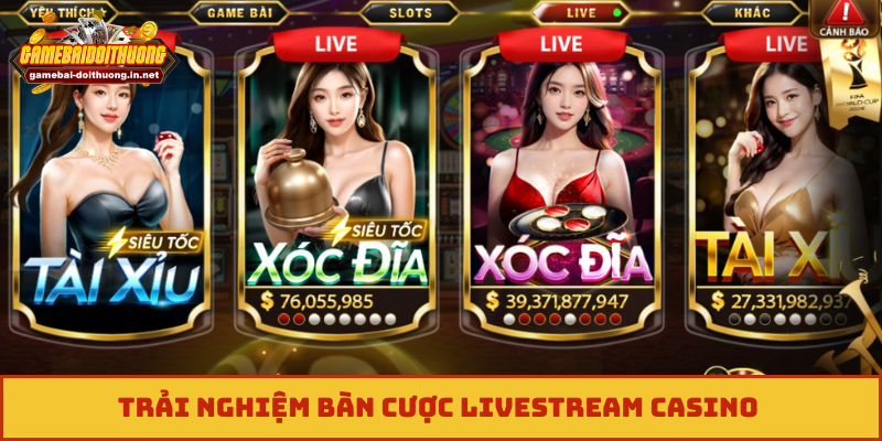 Trải nghiệm bàn cược livestream casino