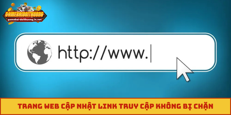 Trang web cập nhật link truy cập không bị chặn